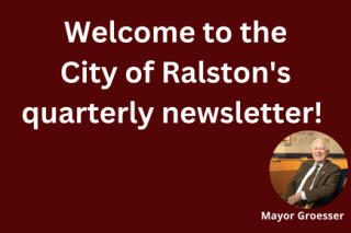 Welcome to the City of Ralston quarterly newsletter
